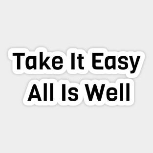 Take It Easy All Is Well Sticker